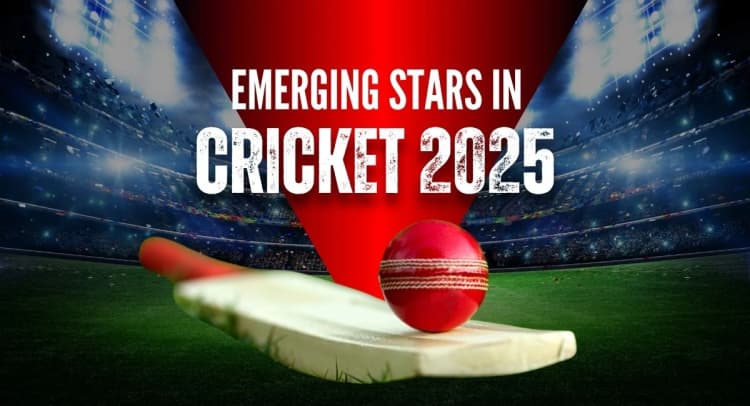 Emerging Stars in Cricket 2025 to Watch