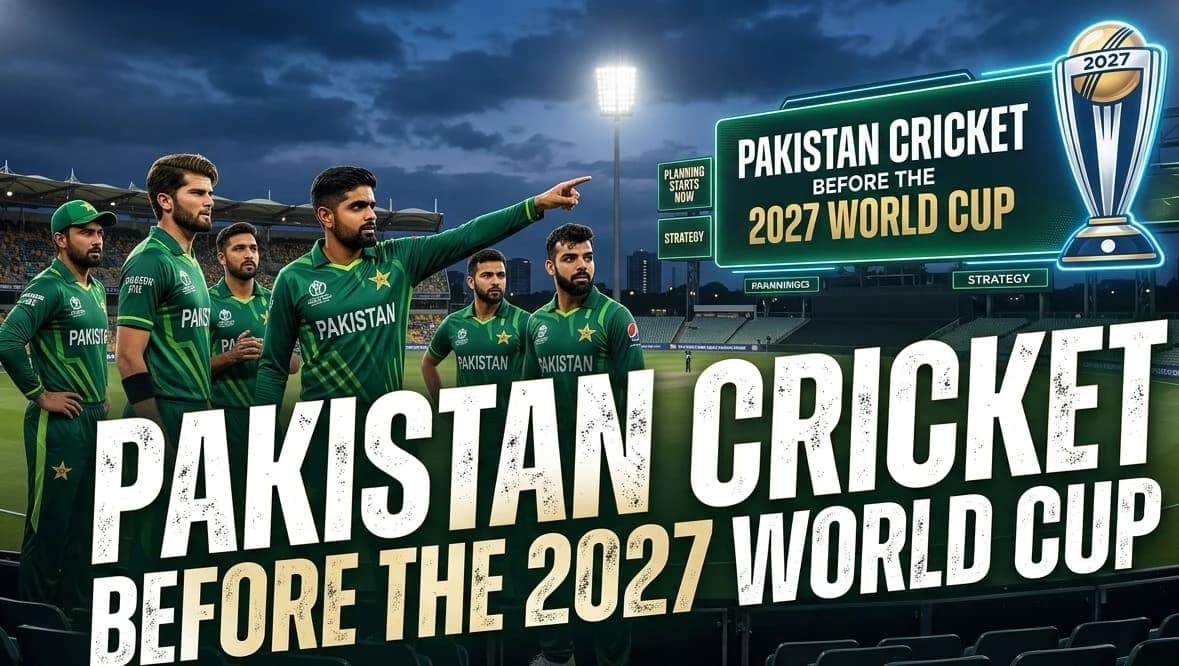 Why Pakistan Needs Early ODI Plans for World Cup 2027